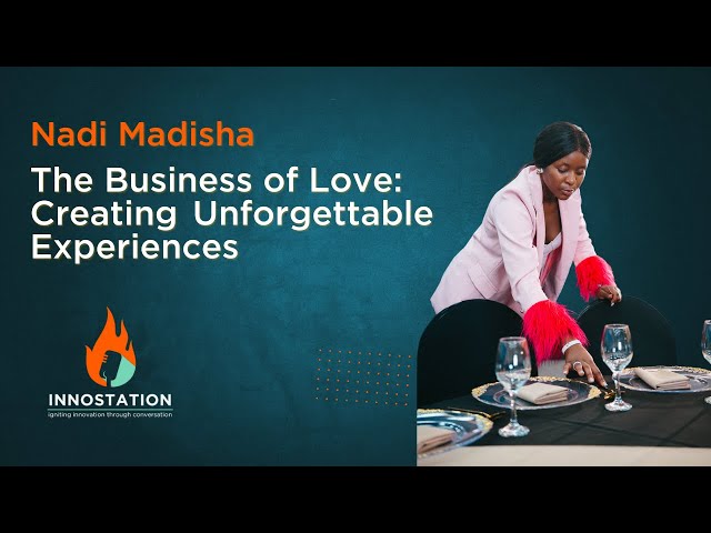 Nadi Madisha: The Business of Love - Creating Unforgettable Experiences