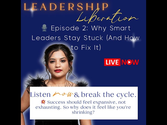 🎙 Episode 2: Why Smart Leaders Stay Stuck (And How to Fix It)