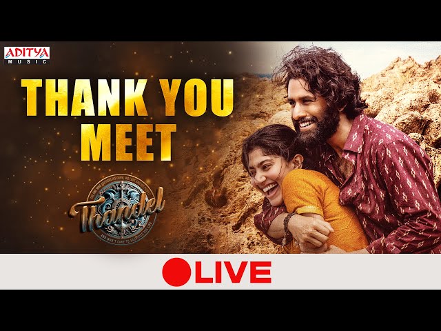 Thandel Thank You Meet LIVE |Naga Chaitanya, Sai Pallavi|Devi Sri Prasad| Chandoo Mondeti