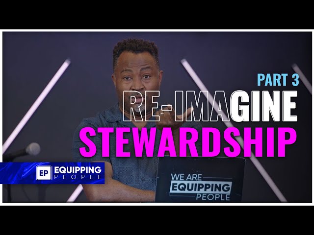 Re-Imagine Stewardship Part 3 | Pastor Akin Abiona | NCCEP