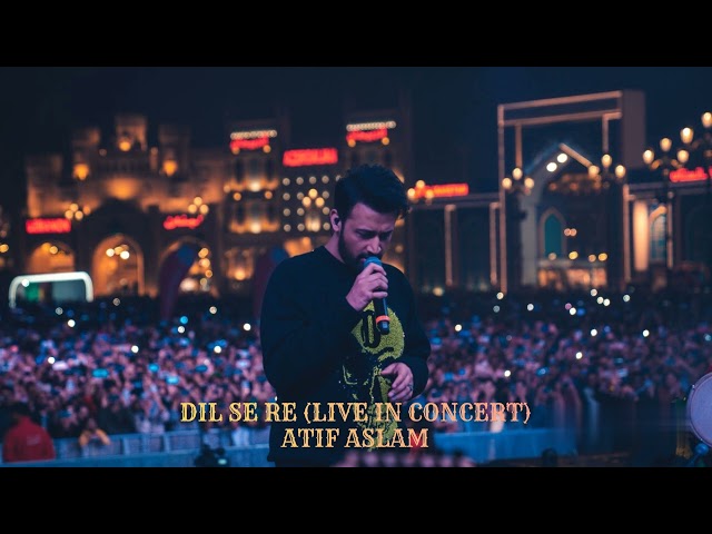 Dil Se Re (Live In Concert) - Atif Aslam l in High Quality l (FG)