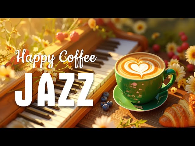 Happy Jazz Cafe ☕ Upbeat your mood with Relax Coffee Jazz Music & Ethereal Bossa Nova Piano