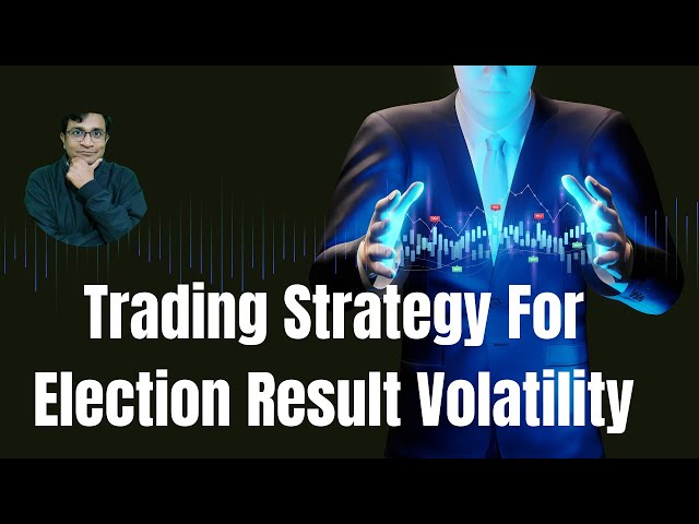 Trading Strategy For Upcoming Election Result Day Volatility