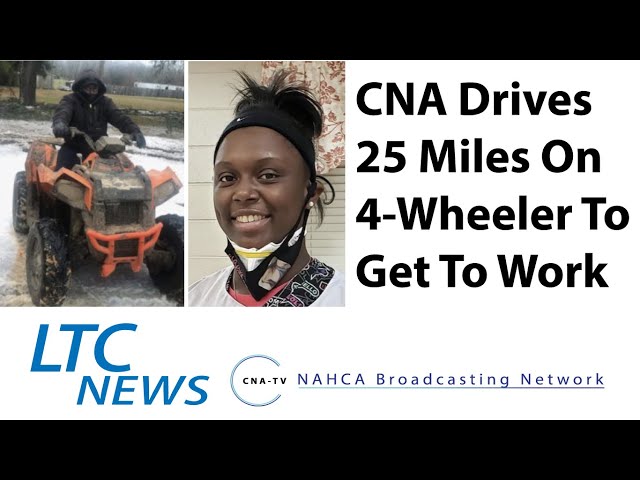 CNA Drives 25 Miles On 4-Wheeler To Get To Work - LTC News - March 3, 2021