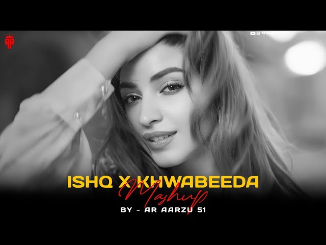 AR Aarzu 51 Is Live - Ishq X Khwabeeda Mashup