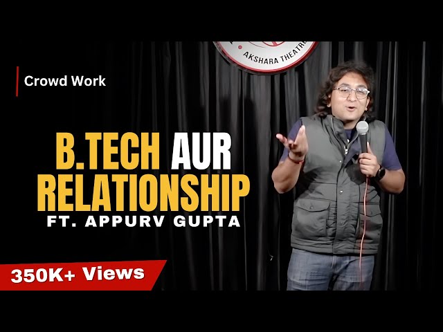 B.Tech Aur Relationship | Stand-Up Comedy by Appurv Gupta Aka GuptaJi