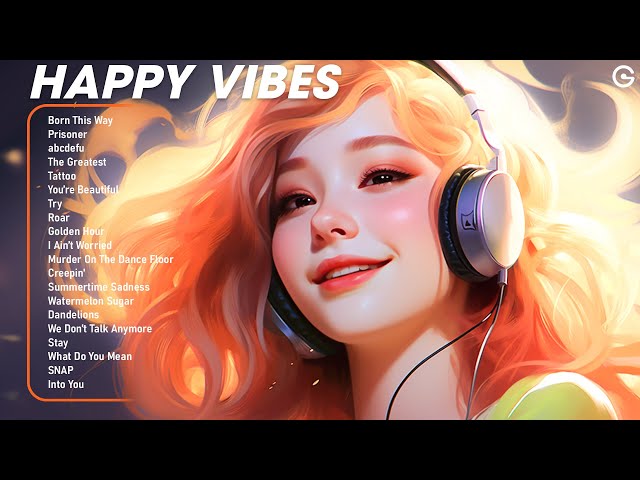 Happy Vibes 🍃 Chill songs that boost your energy - Positive tiktok songs 2025