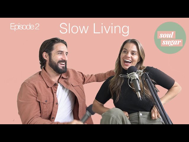 Slow Living in A Fast Paced World | Soul Sugar Podcast Ep 2