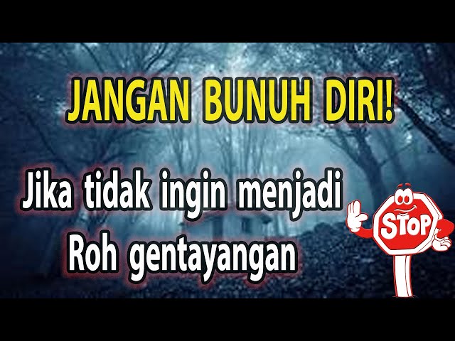 Jangan Bunuh Diri! Agar Roh tidak gentayangan.