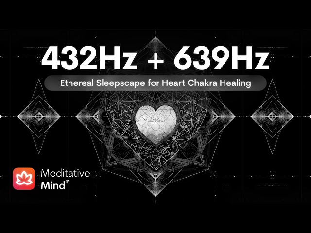 432Hz + 639Hz | ETHEREAL DREAMSCAPE | Heal Heart Chakra | Raise Positive Energy Vibrations