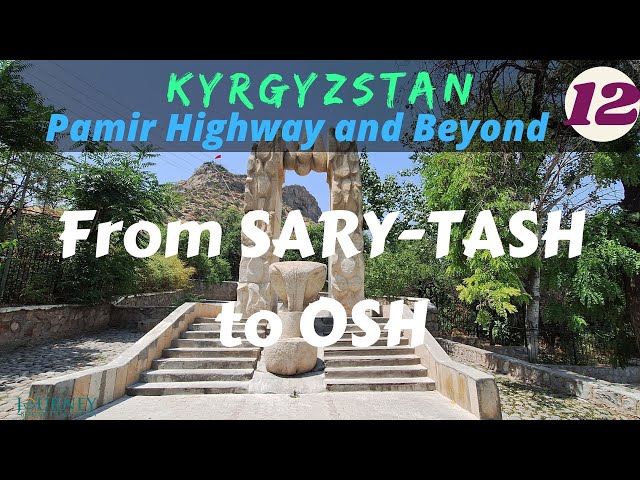 KYRGYZSTAN-Pamir Highway and Beyond: From Sary-Tash to Osh (Part 12)