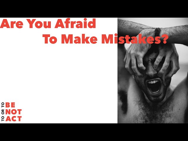 Are you Afraid To Make Mistakes As An Actor? Time to Break Free!