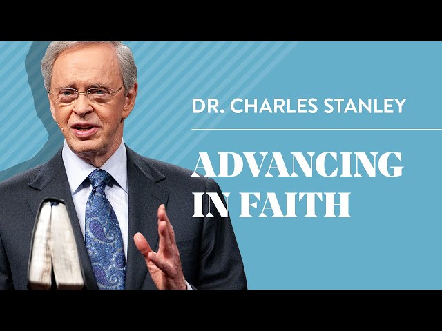 Advancing In Faith – Dr. Charles Stanley