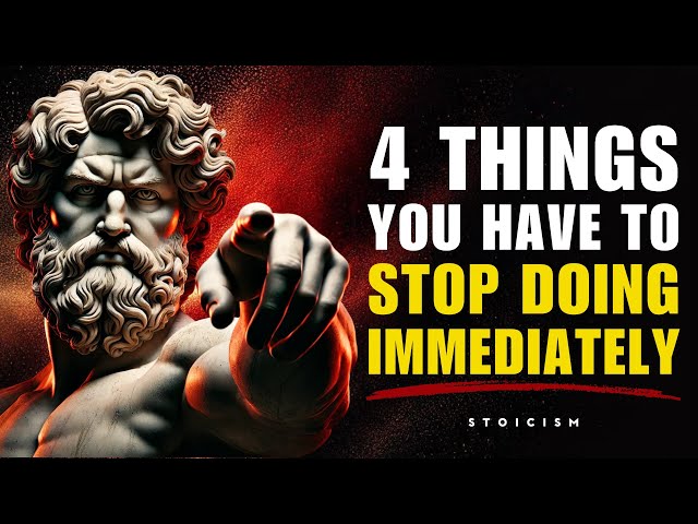 4 THINGS YOU HAVE TO STOP DOING IMMEDIATELY | STOIC PHILOSOPHY