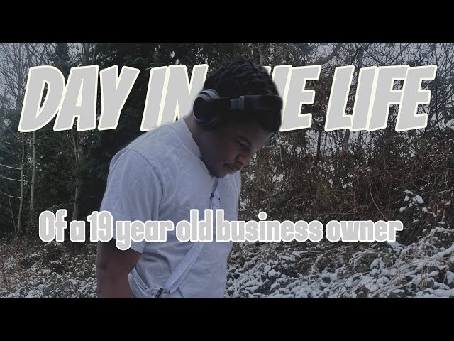 Day in the life of a 19 year old business owner