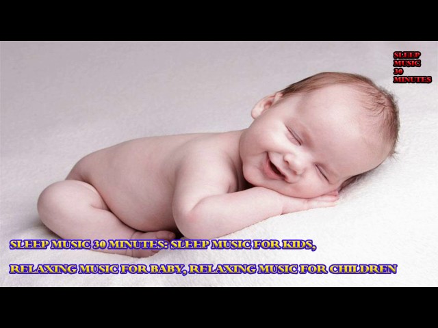 Sleep Music 30 Minutes, Sleep Music For Kids, Relaxing Music For Baby , Relaxing Music For Children