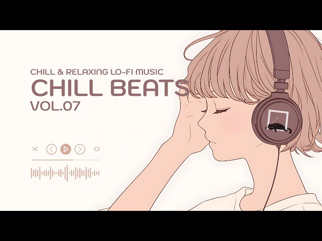 CHILL BEATS Vol.07  [playlist] | Chill & Relaxing Lo-Fi Music | Relaxing Background Music