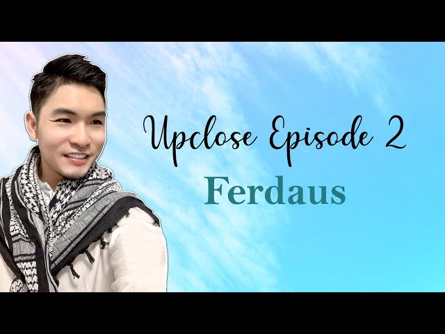 Upclose Ep.2: Ferdaus (Multi-Subs Available)