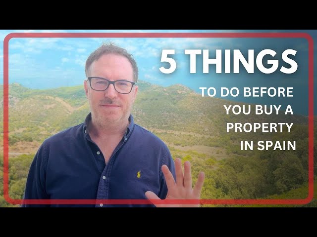 5 Things to Do BEFORE You Buy a Property in Spain!