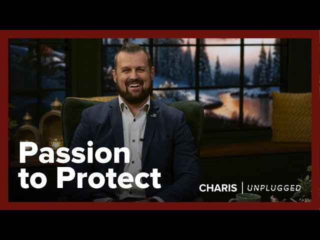 Passion to Protect - Rob Aho - Charis Unplugged - S5 Ep7