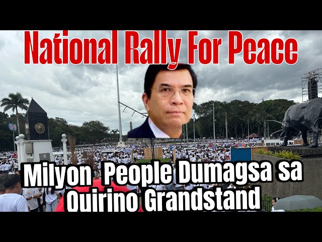 MILYON ANG DUMAGSA SA NATIONAL RALLY FOR PEACE SA  QUIRINO GRANSTAND