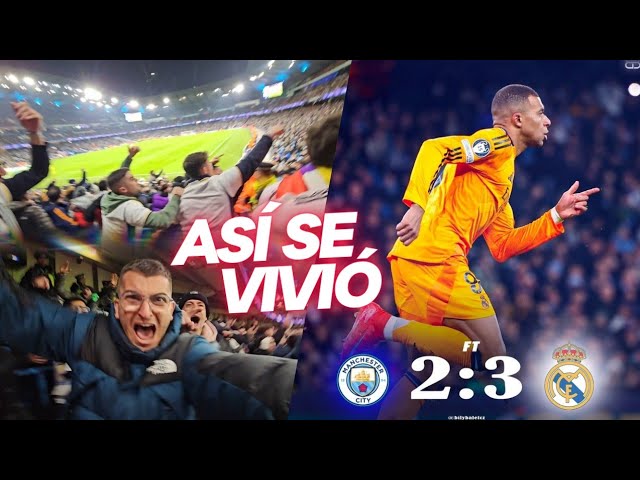 🔥 MANCHESTER CITY 2-3 REAL MADRID 🔥 ASÍ SE VIVIÓ en el ETIHAD STADIUM 🔥 REMONTADA HISTÓRICO