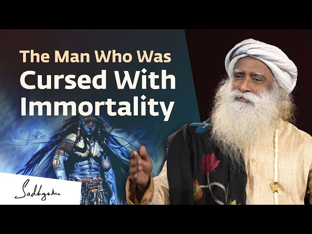 The Man Who Was Cursed With Immortality | Sadhguru