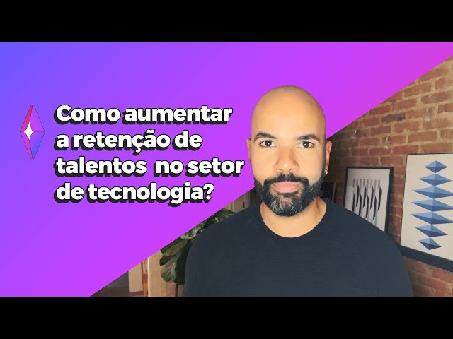 Como aumentar a retenção de talentos no setor de tecnologia?