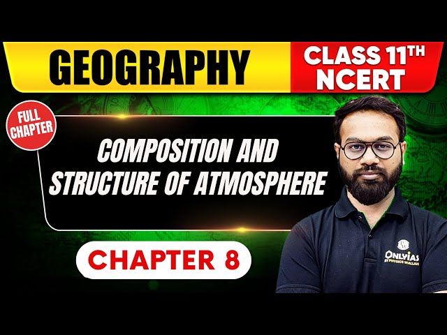 Composition and Structure of Atmosphere | Geography | Class 11th NCERT - Chapter 8 |UPSC Preparation