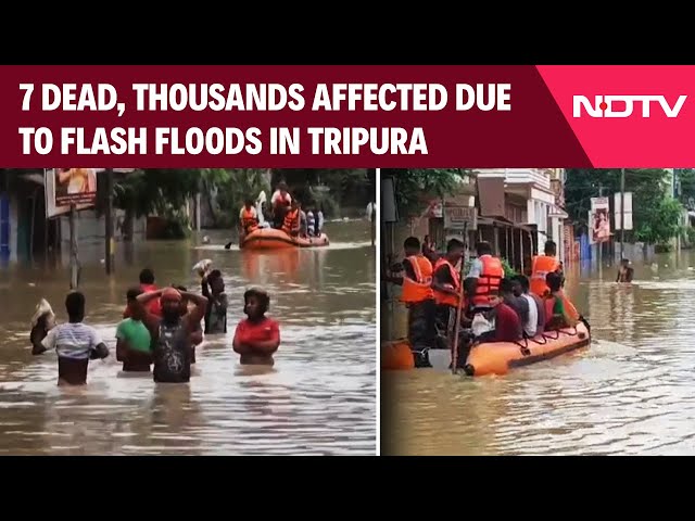 Tripura Floods | 7 Dead, Thousands Affected Due To Flash Floods In Tripura