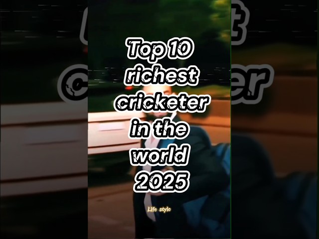 top 10 richest cricketer in the world 2025 #cricketer #cricketnews #reels #top10 #top10videos