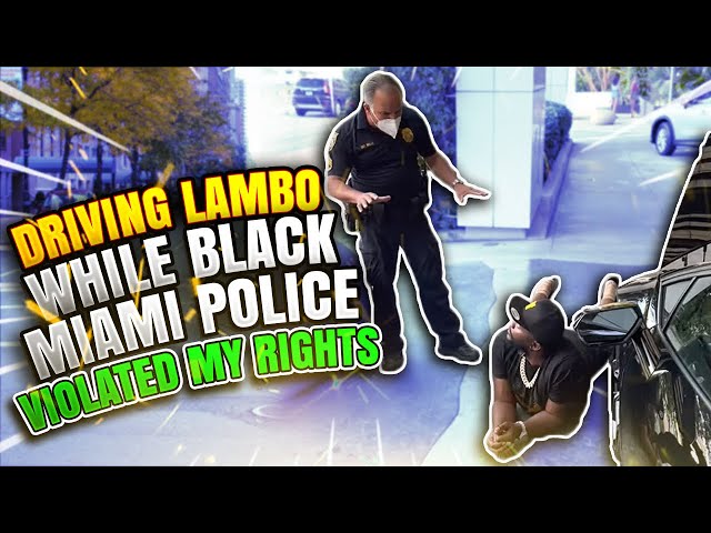 Driving Lambo while Black Miami police violated my rights