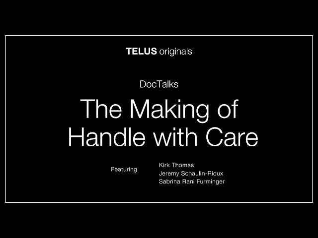 TELUS originals DocTalks: The Making of Handle With Care