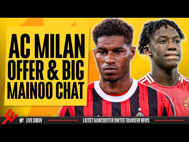 Rashford To AC Milan OFFER, Talks Underway | Mainoo & Garnacho Sale Talks...What's Going On?