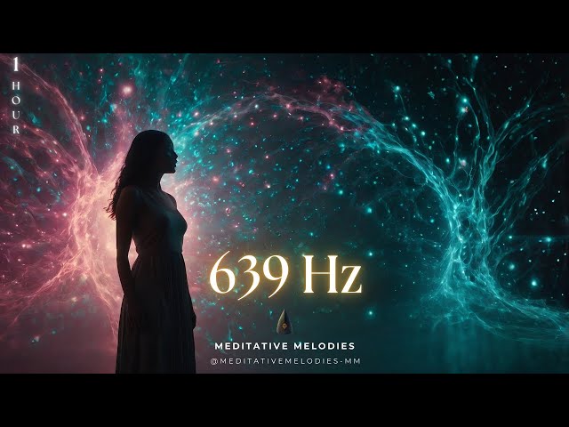 639 Hz ✨ The Frequency of Love & Connection | Heal Relationships & Find Inner Peace