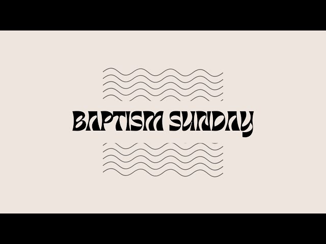 Baptism Sunday | August 18th, 2024