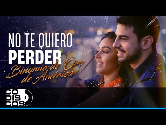 No Te Quiero Perder, Binomio De Oro De América - Video