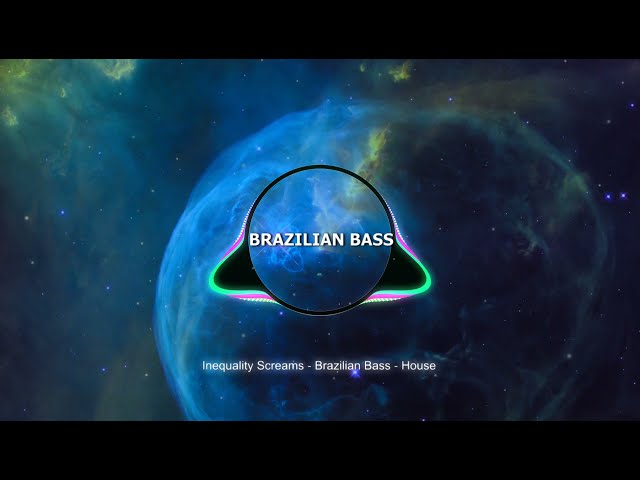 Inequality Screams - Brazilian Bass House