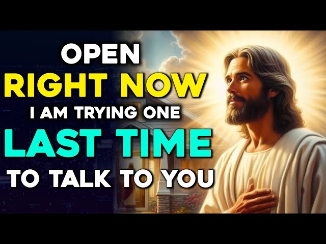 🔴 "OPEN RIGHT NOW!! I AM TRYING ONE LAST TIME TO TALK TO YOU”  | God Message Now #Jesus #godmessage