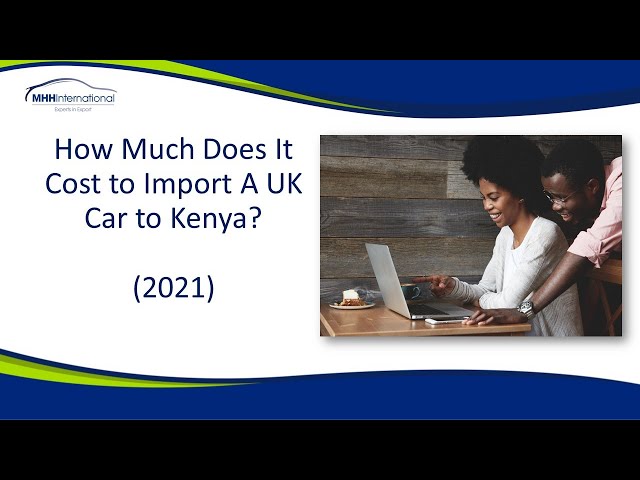 How much does it cost to import a UK car to Kenya? (2021)