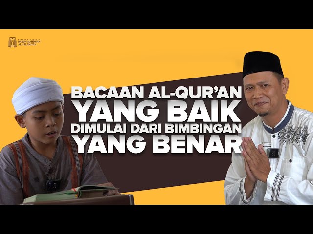 Bacaan Al-Qur'an yang baik dimulai dari bimbingan yang benar