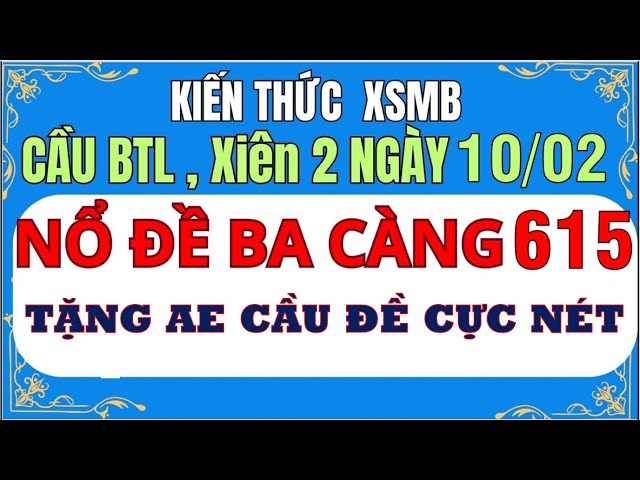 TRỰC TIẾP SOI CẦU XSMB 10/02- SOI CẦU MIỀN BẮC - SOI CẦU ĐỀ - SOI CẦU LÔ - XSMB - Kiến Thức Hay XSMB