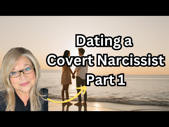 Dating a Covert Narcissist - Part 1