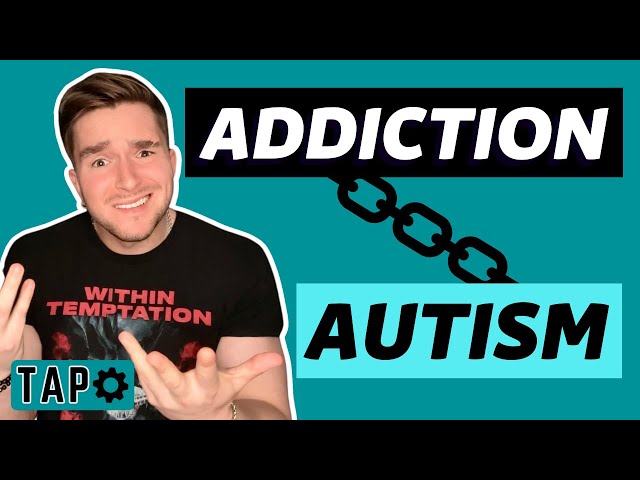 The Strong Link Between Autism And Addiction