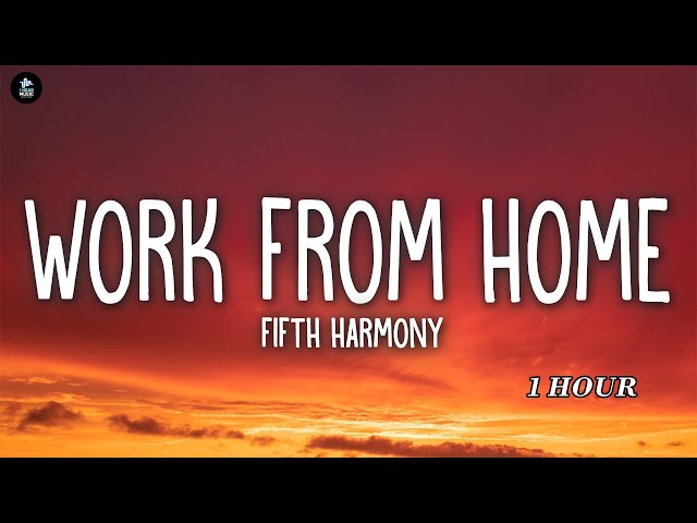 Fifth Harmony - Work from Home, ft. Ty Dolla $ign - [ 1 HOUR ]