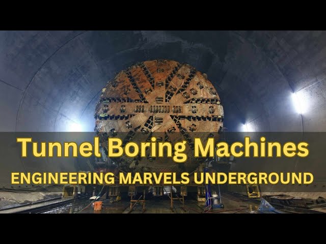 Tunnel Boring Machines: Engineering Marvels Underground