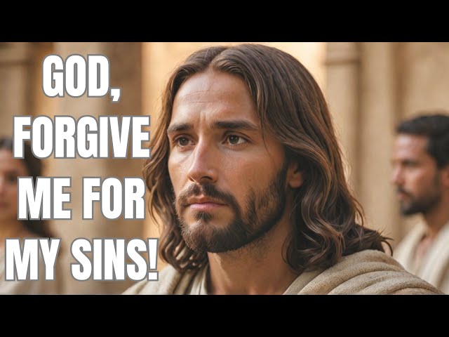 Forgive Me, Lord: A Deep and Powerful Prayer of Repentance