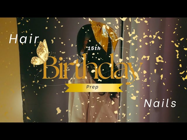 15th Birthday prep|| Hair and Nails