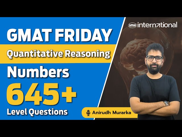 GMAT 645+ Questions | Quantitative Reasoning | Numbers | GMAT Friday | Anirudh Murarka