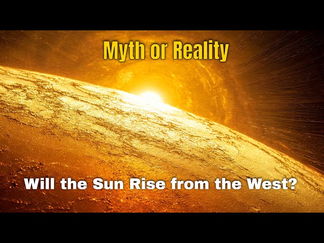 Will the Sun Rise from the West?